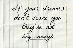if-your-dreams-dont-scare-you-theyre-not-big-enough