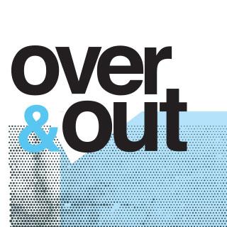 Over & Out: It's Just About... Life